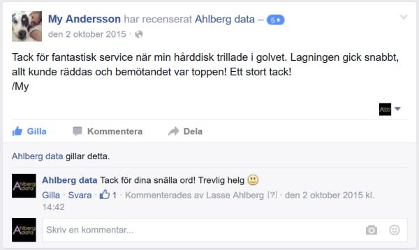 My Andersson. "Tack för fantastisk service när min hårddisk trillade i golvet. Lagningen gick snabbt, allt kunde räddas och bemötandet var toppen! Ett stort tack!
/My"